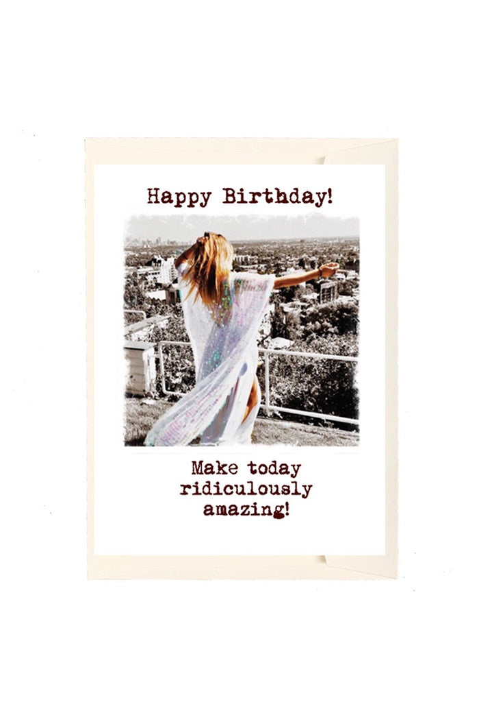 Greeting Card - Happy Birthday! Make today ridiculously amazing!